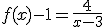 f(x)-1 = \frac{4}{x -3}
